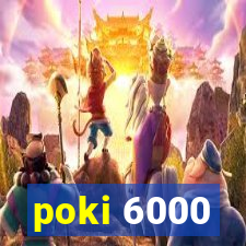 poki 6000